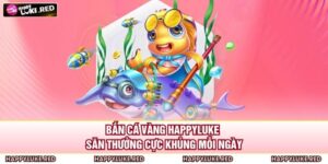 Bắn Cá Vàng HAPPYLUKE