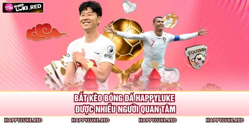 Bắt kèo bóng đá HAPPYLUKE được nhiều người quan tâm