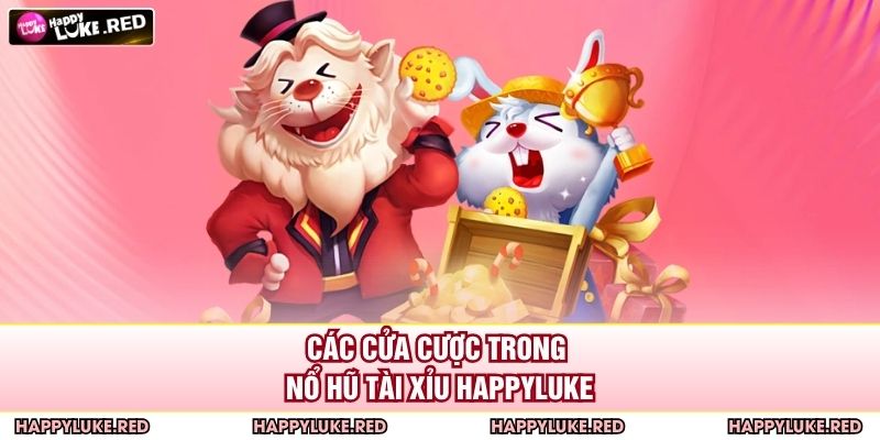Các cửa cược trong nổ hũ Tài Xỉu HAPPYLUKE