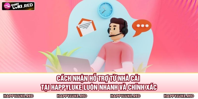 Cách nhận hỗ trợ từ nhà cái tại HAPPYLUKE luôn nhanh và chính xác