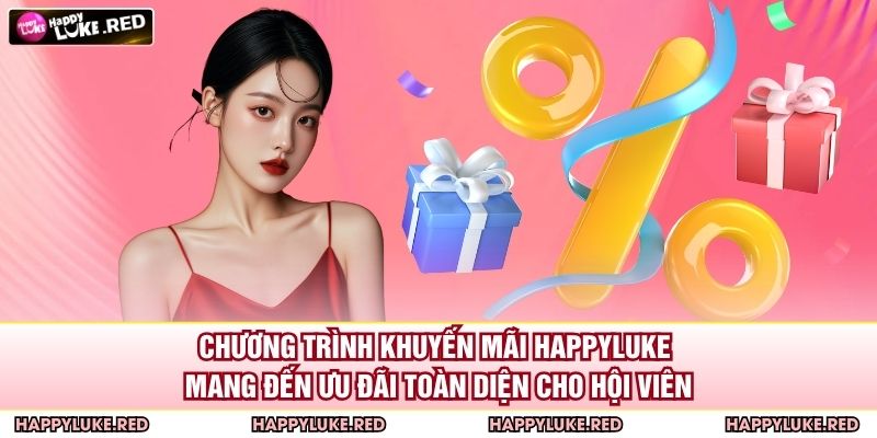 Chương trình khuyến mãi HAPPYLUKE mang đến ưu đãi toàn diện cho hội viên