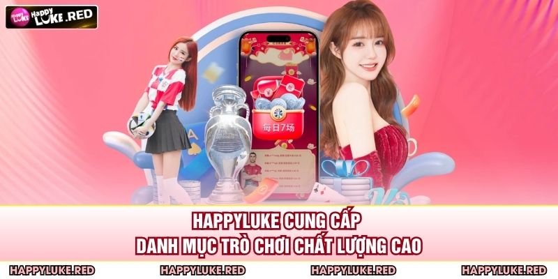 HAPPYLUKE cung cấp danh mục trò chơi chất lượng cao