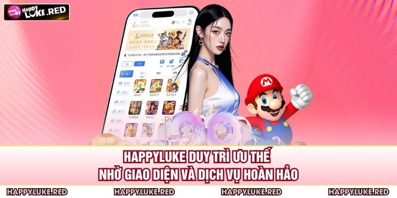 HAPPYLUKE duy trì ưu thế nhờ giao diện và dịch vụ hoàn hảo