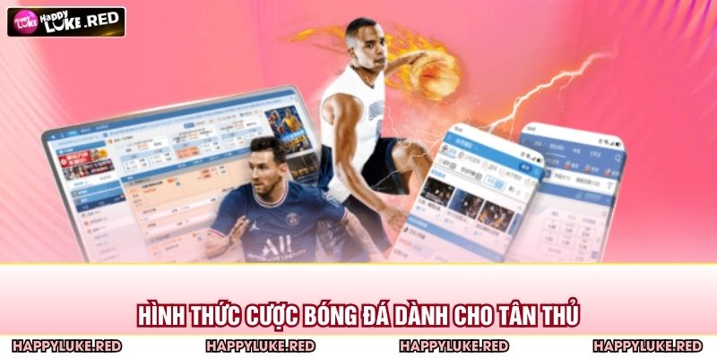 Hình thức cược bóng đá dành cho tân thủ
