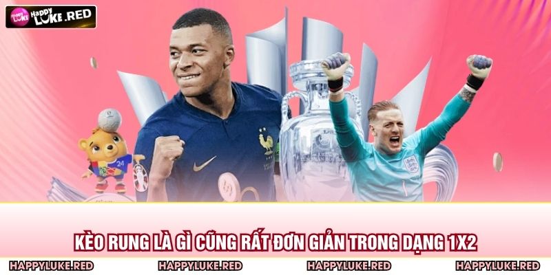 Kèo rung là gì cũng rất đơn giản trong dạng 1x2