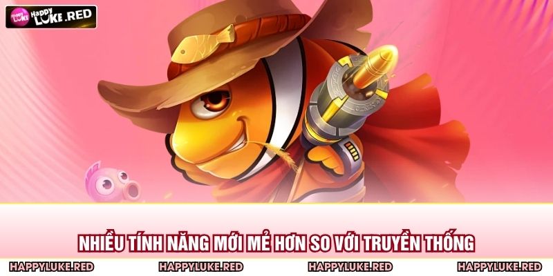 Nhiều tính năng mới mẻ hơn so với truyền thống