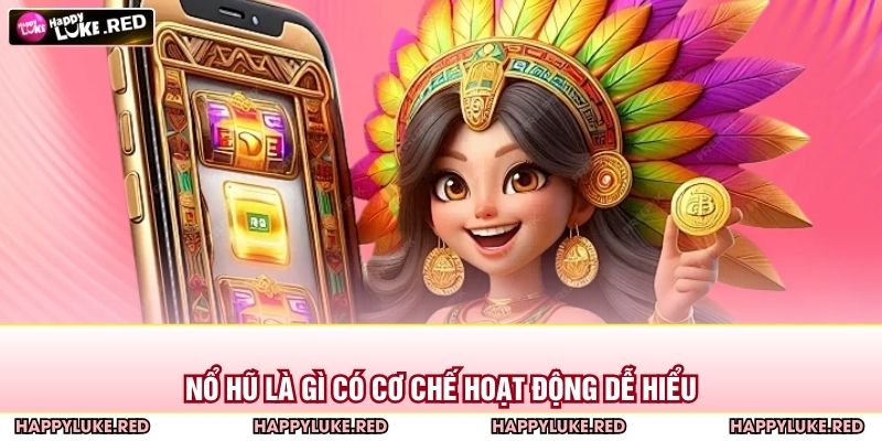 Nổ hũ là gì có cơ chế hoạt động dễ hiểu