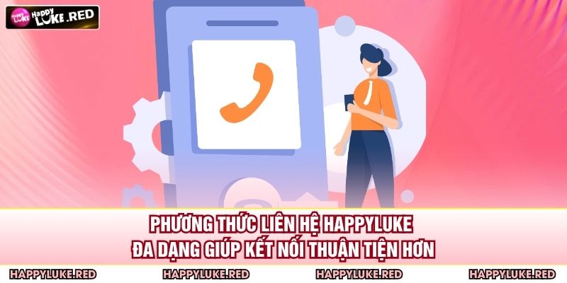 Phương thức liên hệ HAPPYLUKE đa dạng giúp kết nối thuận tiện hơn