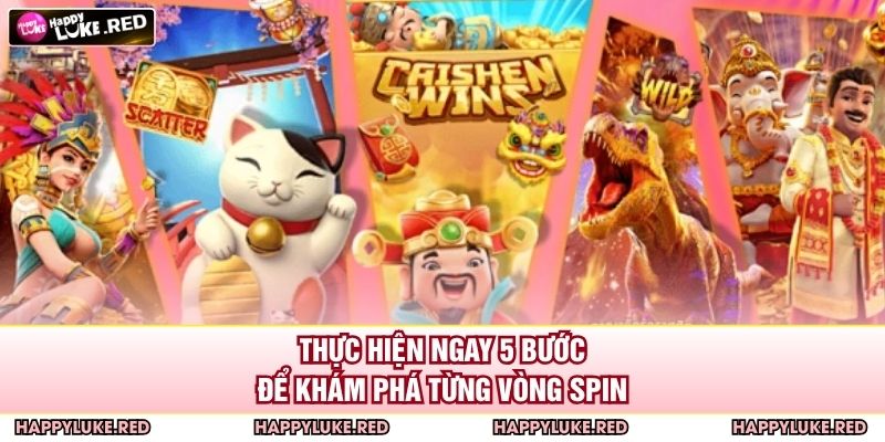 Thực hiện ngay 5 bước để khám phá từng vòng spin