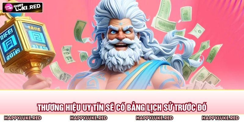 Thương hiệu uy tín sẽ có bảng lịch sử trước đó